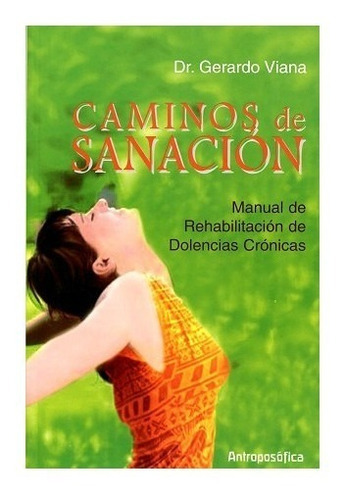 Libro Caminos De Sanación, De Dr. Gerardo Viana., Vol. No Aplica. Editorial Antroposófica, Tapa Blanda En Español