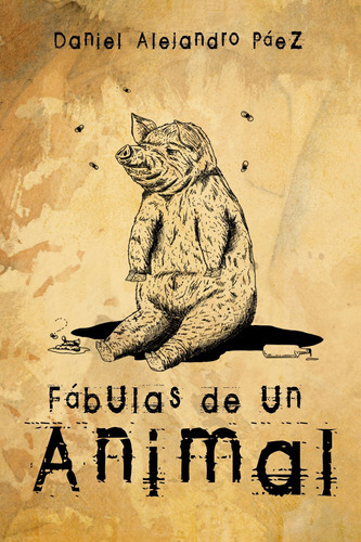 Fabulas del animal, de Daniel Alejandro Paez. Editorial Calixta Editores, tapa blanda en español, 2019