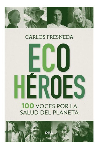 Libro Ecohéroes 100 Voces Por La Salud Del Planeta /680: Libro Ecohéroes 100 Voces Por La Salud Del Planeta /680, De C.fresneda. Editorial Rba, Tapa Blanda En Castellano