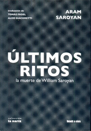 Ultimos Ritos. La Muerte De Wiliam Saroyan - Ultimos