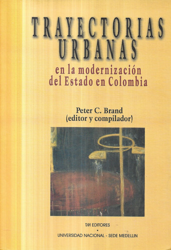 Trayectorias Urbanas Modernización Colombia / Peter C. Brand
