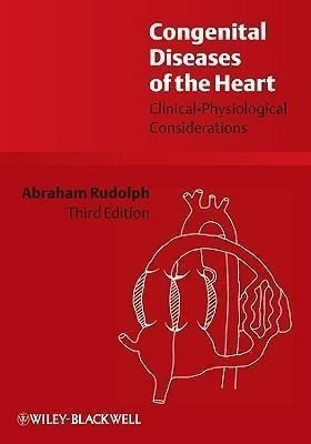 Congenital Diseases Of The Heart - Abraham M. Rudolph