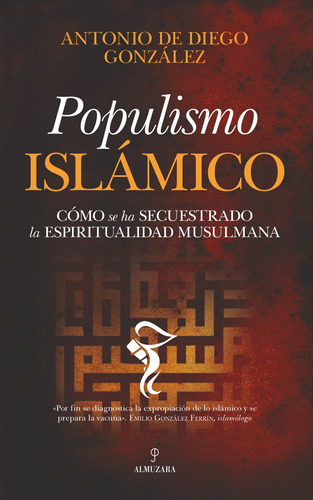 Populismo Islámico: Cómo Se Ha Secuestrado La Espiritualidad Musulmana, De Diego González, Antonio De. Editorial Almuzara, Tapa Blanda En Español, 2022