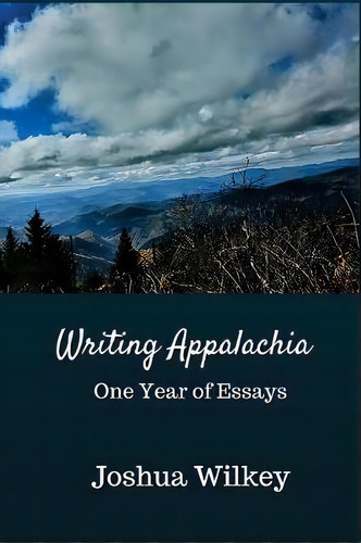 Writing Appalachia : One Year Of Essays, De Joshua Wilkey. Editorial Createspace Independent Publishing Platform, Tapa Blanda En Inglés