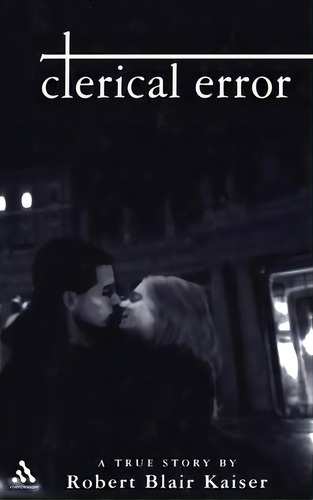 Clerical Error : A True Story, De Robert Blair Kaiser. Editorial Bloomsbury Publishing Plc En Inglés