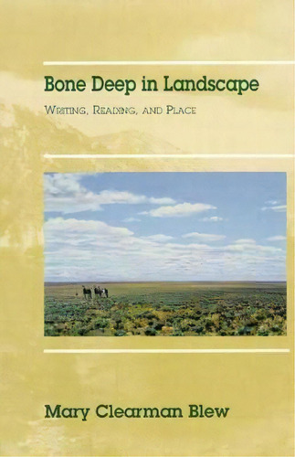 Bone Deep In Landscape : Writing, Reading, And Place, De Mary Clearman Blew. Editorial University Of Oklahoma Press, Tapa Blanda En Inglés