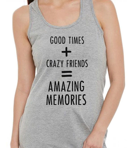 Musculosa Frase Good Times And Friends Amazing Memo