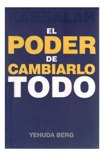 Libro: Kabbalah: El Poder De Cambiarlo Todo (spanish Edition