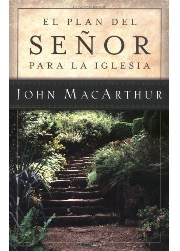 El Plan Del Señor Para La Iglesia - John Macarthur 