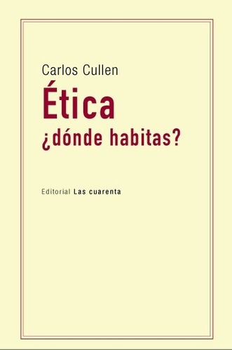 Etica ¿donde Habitas? - Carlos Cullen