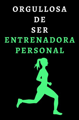 Orgullosa De Ser Entrenadora Personal: Cuaderno De Notas Ide