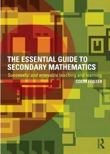 The Essential Guide To Secondary Mathematics, De Colin Foster. Editorial Taylor Francis Ltd, Tapa Blanda En Inglés