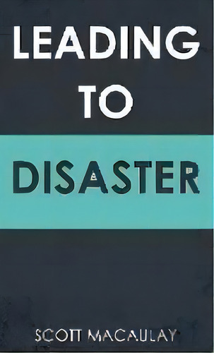 Leading To Disaster, De Scott Macaulay. Editorial Scott C. Macaulay, Tapa Dura En Inglés