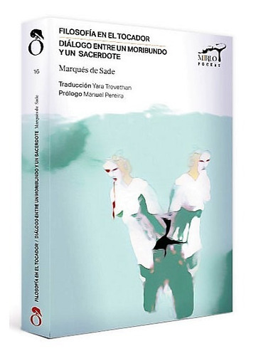 Filosofía En El Tocador / Diálogo Entre Un Moribundo Y Un Sa
