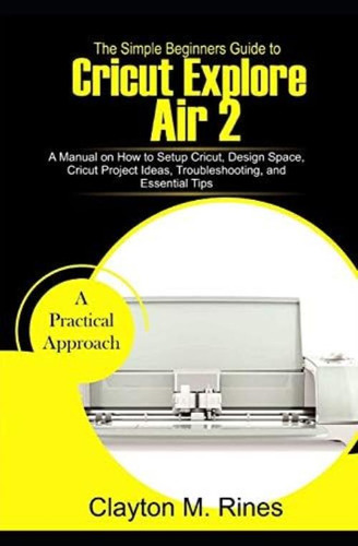 Libro: The Simple Beginners Guide To Cricut Explore Air 2: A