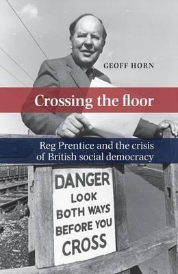 Libro Crossing The Floor : Reg Prentice And The Crisis Of...