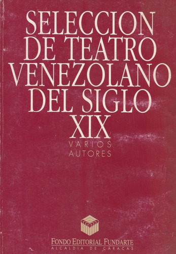 Seleccion De Teatro Venezolano Del Siglo Xix 