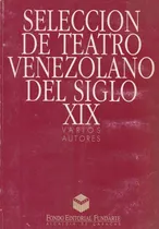 Comprar Seleccion De Teatro Venezolano Del Siglo Xix 