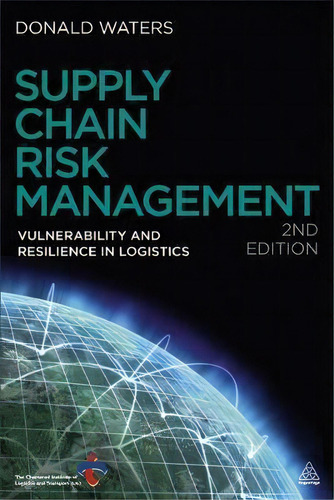 Supply Chain Risk Management : Vulnerability And Resilience In Logistics, De Donald Waters. Editorial Kogan Page Ltd, Tapa Blanda En Inglés