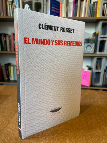 Clement Rosset El Mundo Y Sus Remedios