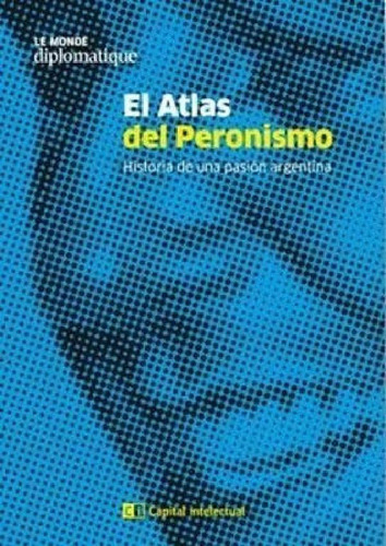 Libro - Atlas Del Peronismo Historia De Una Pasion Argentin