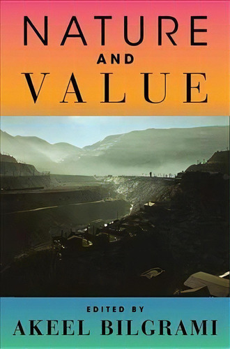 Nature And Value, De Akeel Bilgrami. Editorial Columbia University Press, Tapa Dura En Inglés