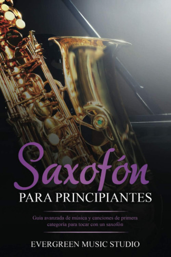 Libro: Saxofón Para Principiantes: Guía Avanzada De Música Y