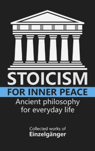 Stoicism For Inner Peace, De Einzelganger. Editorial Independently Published En Inglés