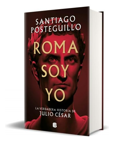 Roma Soy Yo: La Verdadera Historia De Julio César / I Am Rom