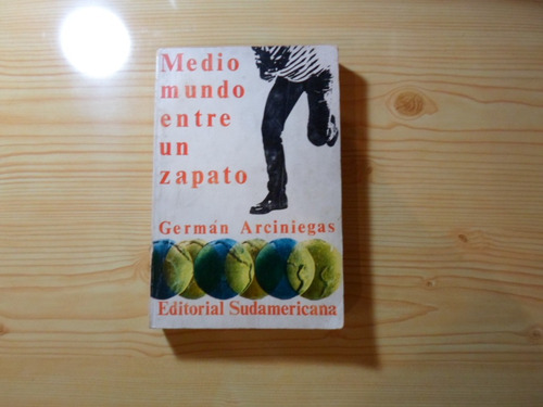 Medio Mundo Entre Un Zapato - German Arciniegas