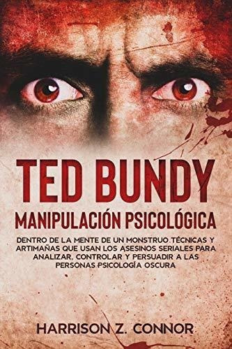 Ted Bundy - Manipulacion Psicologica - Dentro De La, De Z. Nor, Harri. Editorial Independently Published En Español