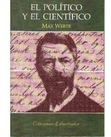 El Politico Y El Cientifico. Max Weber. Edit. Libertador