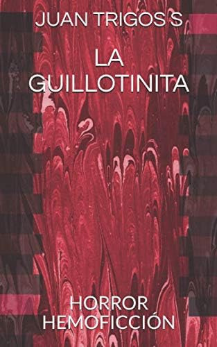 Libro: La Guillotinita: Horror Hemoficción (spanish Edition)