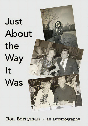 Just About The Way It Was: Ron Berryman - An Autobiography, De Berryman, Ron., Vol. 1. Editorial Blurb Inc, Tapa Dura En Inglés