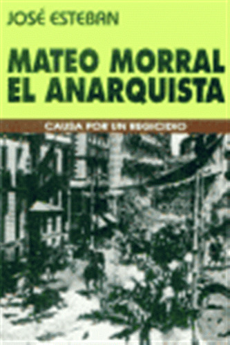 Mateo Morral El Anarquista Ds - Esteban,jose