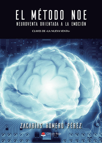 El Método Noe. Neuroventa Orientada A La Emoción, De Romero Pérez  Zacarías.. Grupo Editorial Círculo Rojo Sl, Tapa Blanda En Español