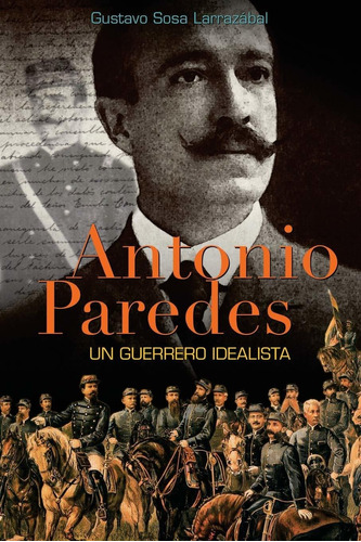 Libro Antonio Paredes: Un Guerrero Idealista (spanish Lbm5