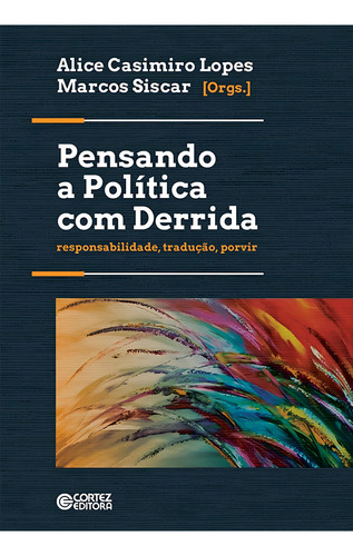 Pensando a política com Derrida: Responsabilidade, tradução, porvir, de Lopes, Alice Casimiros. Editorial Cortez Editora e Livraria LTDA, capa mole em português, 2018