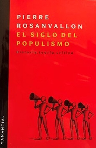 Pierre Rosanvallon El siglo del populismo Editorial Manantial