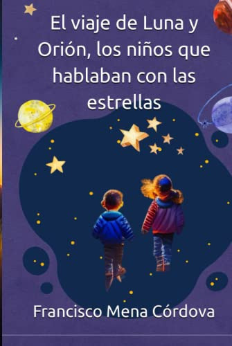 El Viaje De Luna Y Orion Los Niños Que Hablaban Con Las Estr