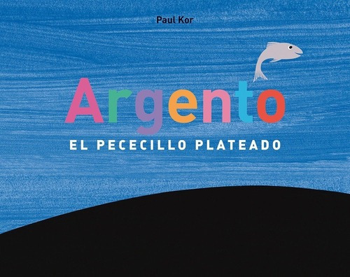 Agento. El Pececillo Plateado - Paul Kor, De Paul Kor. Editorial Picarona En Español