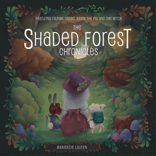 The Shaded Forest Chronicles: Featuring Ralphie Rabbit, Kevin The Pig, And The Witch, De Lauren, Makenzie. Editorial Atlantic Pub Group, Tapa Blanda En Inglés