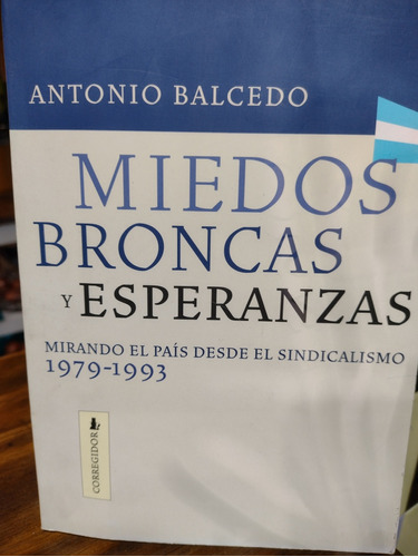 Miedos, Broncas Y Esperanzas Antonio Balcedo