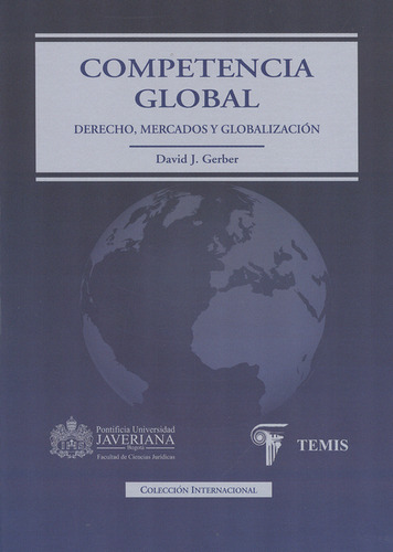 Competencia Global. Derecho, Mercados Y Globalización, De David J. Gerber. Editorial Pontificia Universidad Javeriana, Tapa Dura, Edición 1 En Español, 2012