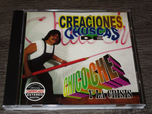 Chico Che Y La Crisis, Creaciones Chuscas, Orfeon 2000
