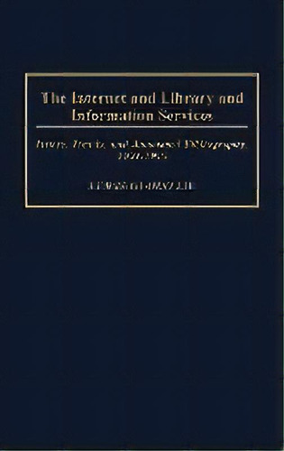 The Internet And Library And Information Services : Issues, Trends, And Annotated Bibliography, 1..., De Lewis-guodo Liu. Editorial Abc-clio, Tapa Dura En Inglés