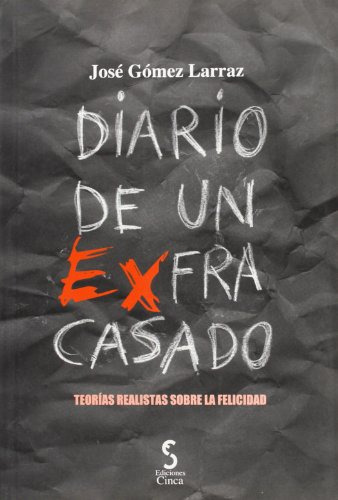 Diario De Un Ex-fracasado: Teorias Realistas Sobre La Felici