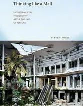 Comprar Thinking Like A Mall : Environmental Philosophy After The End Of Nature: Environmental Philosophy After The End Of Nature, De Steven Vogel., Vol. 1. Editorial Mit Press Ltd, Tapa Blanda En Inglés