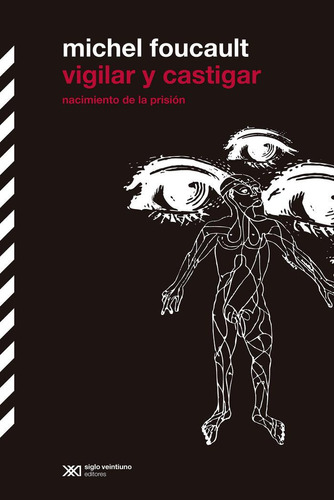 Libro: Vigilar Y Castigar. Foucault, Michel. Siglo Xxi