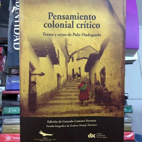 Pensamiento Colonial Critico Textos Actos De Polo Ondegardo